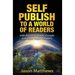 Self Publish to a World of Readers: with Amazon, Apple, Google and other Major Retailers