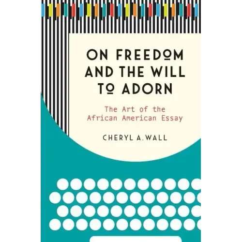 On Freedom and the Will to Adorn: The Art of the African American Essay