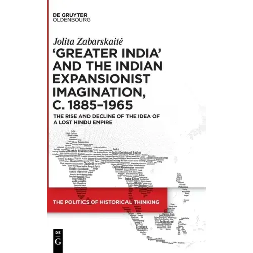 'Greater India' and the Indian Expansionist Imagination, C. 1885-1965: The Rise and Decline of the Idea of a Lost Hindu Empire