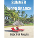 Summer Word Search Book For Adults: Large Print Puzzle Book Gift With Answers