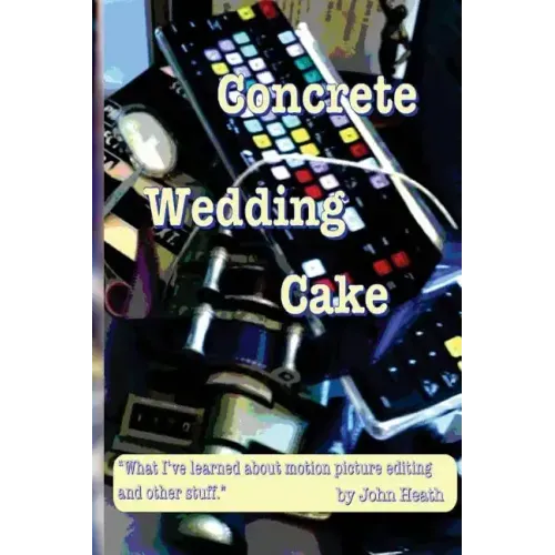 Concrete Wedding Cake: what I have learned about motion picture editing and other stuff