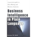 Business Intelligence in Plain Language: A practical guide to Data Mining and Business Analytics
