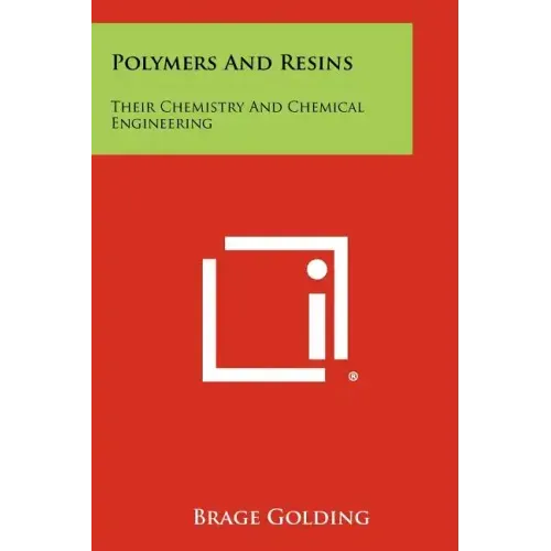 Polymers And Resins: Their Chemistry And Chemical Engineering