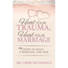 Heal Your Trauma, Heal Your Marriage: 7 Steps to Root, Rebound and Rise