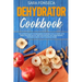 Dehydrator Cookbook: The Ultimate Guide for Beginners to Drying Food at Home, With More than 100 Healthy and Easy Recipes, Including Making