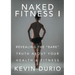 Naked Fitness I: Revealing the "Bare" Truth About Your Health & Fitness
