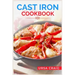 Cast Iron Cookbook: Delicious Recipes and Tips for Cooking with Cast Iron Skillets and Dutch Ovens (2023 Guide for Beginners)