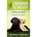 The Labrador Retriever Training Handbook: The Essential Guide For Potty Training Your Puppy, Teaching Commands, Dog Socialization, And Curbing Bad Beh