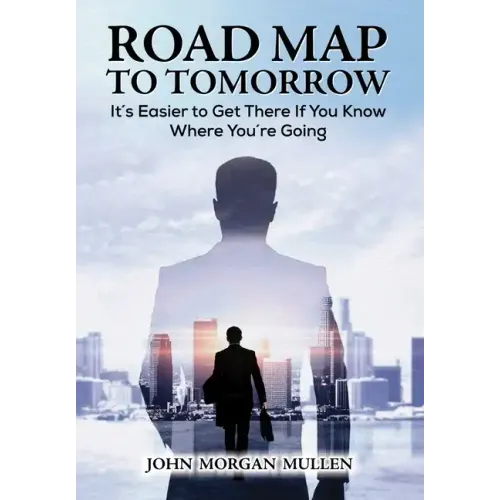 Road Map to Tomorrow: It's Easier to Get There If You Know Where You're Going