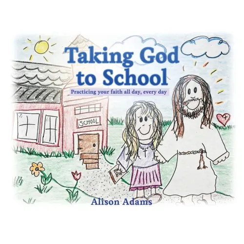 Taking God to School: Practicing your faith all day, every day