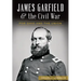 James Garfield and the Civil War: For Ohio and the Union