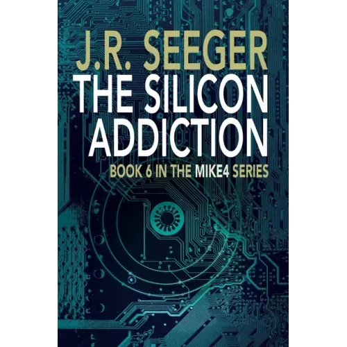 The Silicon Addiction: Book 6 in the MIKE4 Series