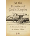 At the Frontier of God's Empire: A Missionary Odyssey in Modern China