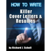 How to Writer Killer Cover Letters and Resumes: Get the Interviews for the Dream Jobs You Really Want by Creating One-in-Hundred Job Application Mater