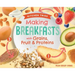 Making Breakfasts with Grains, Fruit & Proteins