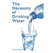 The Necessity of Drinking Water