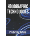 Holographic Technologies: Predicting Future: Holographic Display Technology