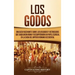 Los Godos: Una Guía Fascinante sobre Los Visigodos y Ostrogodos Que Saquearon Roma y Desempeñaron un Papel Esencial en La Caída d