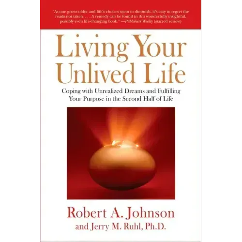 Living Your Unlived Life: Coping with Unrealized Dreams and Fulfilling Your Purpose in the Second Half of Life - Paperback