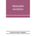 Wethersfield inscriptions; A complete record of the inscriptions in the five burial places in the ancient town of Wethersfield, including the towns of