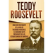 Teddy Roosevelt: Una Guía Fascinante de la Vida de Theodore Roosevelt, el Vigésimo Sexto Presidente de los Estados Unidos de América
