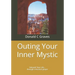 Outing Your Inner Mystic: Unleash Your Life... through conscious prayer