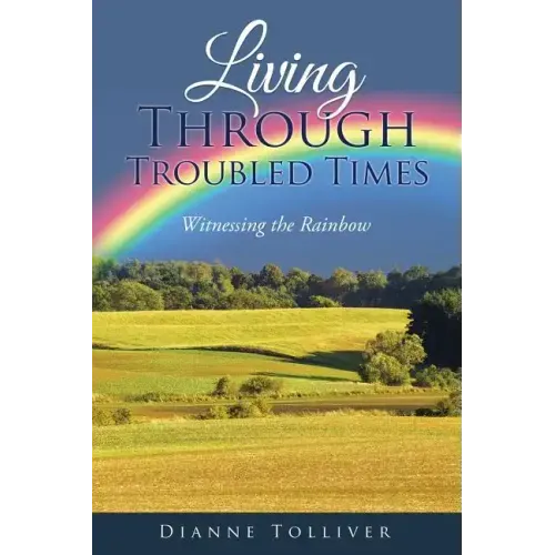 Living Through Troubled Times: Witnessing the Rainbow