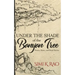 Under the Shade of the Banyan Tree: Poems, Rants, and Short Stories