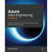 Azure Data Engineering Cookbook: Design and implement batch and streaming analytics using Azure Cloud Services