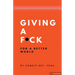 Giving a F*ck: For a Better World