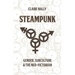 Steampunk: Gender, Subculture and the Neo-Victorian
