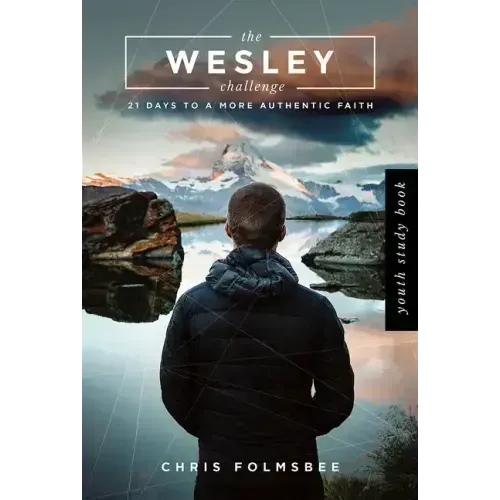 The Wesley Challenge Youth Study Book: 21 Days to a More Authentic Faith