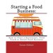 Starting a Food Buisness: Step by Step Guide to Business Ownership