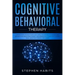 Cognitive Behavioral Therapy: Change your life right now with simple techniques to manage and retrain your brain from anxiety and depression, learn