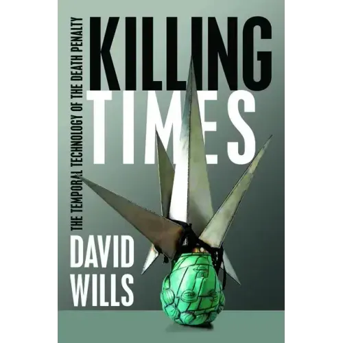 Killing Times: The Temporal Technology of the Death Penalty