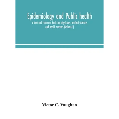 Epidemiology and public health; a text and reference book for physicians, medical students and health workers (Volume I)