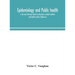 Epidemiology and public health; a text and reference book for physicians, medical students and health workers (Volume I)