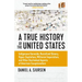 A True History of the United States: Indigenous Genocide, Racialized Slavery, Hyper-Capitalism, Militarist Imperialism and Other Overlooked Aspects of