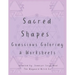 Sacred Shapes Conscious Coloring Book: Intentional Manifesting Worksheets and Coloring Pages