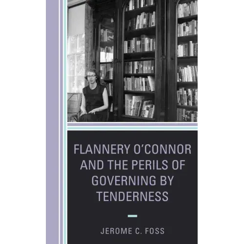 Flannery O'Connor and the Perils of Governing by Tenderness