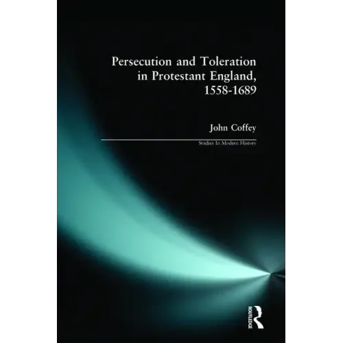 Persecution and Toleration in Protestant England 1558-1689