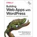 Building Web Apps with Wordpress: Wordpress as an Application Framework