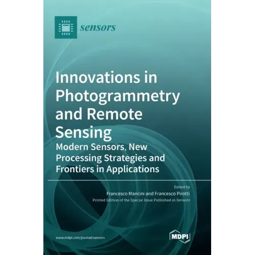 Innovations in Photogrammetry and Remote Sensing: Modern Sensors, New Processing Strategies and Frontiers in Applications