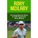 Rory McIlroy: The Inspirational Story of Golf Superstar Rory McIlroy