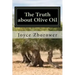 The Truth about Olive Oil: Benefits -- Curing Methods -- Remedies