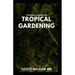 The Essential Book on Tropical Gardening: The Complete Guide On How to Plant And Maintain a Tropical Garden