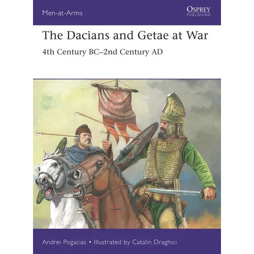 The Dacians and Getae at War: 4th Century Bc- 2nd Century AD