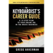 The Keyboardist's Career Guide: A 10-Step Plan to Your Dream Job in the Music Business