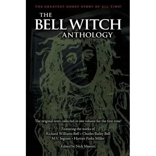 The Bell Witch Anthology: The Essential Texts of America's Most Famous Ghost Story