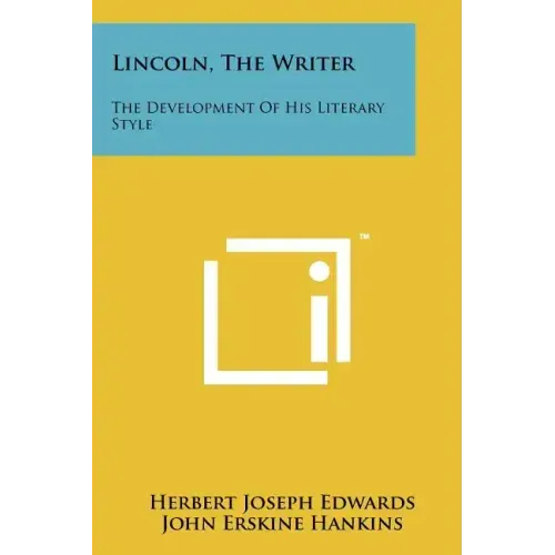 Lincoln, The Writer: The Development Of His Literary Style
